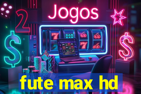 fute max hd